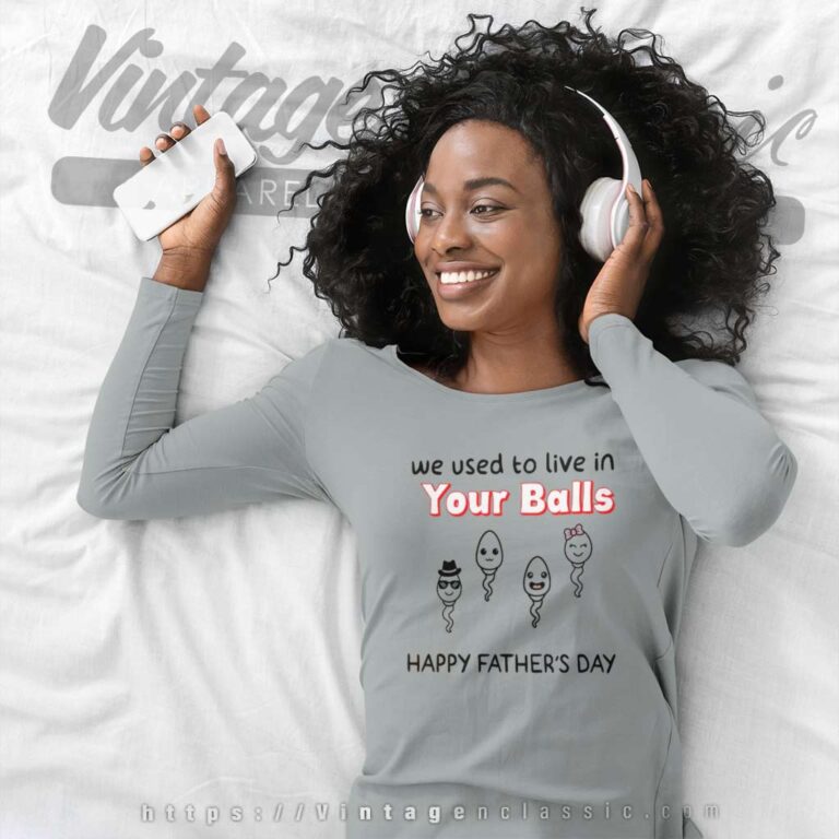 We Used To Live In Your Balls Shirt Funny Sperm Face Long Sleeve Tee We Used To Live In Your Balls Shirt Funny Sperm Face Long Sleeve Tee