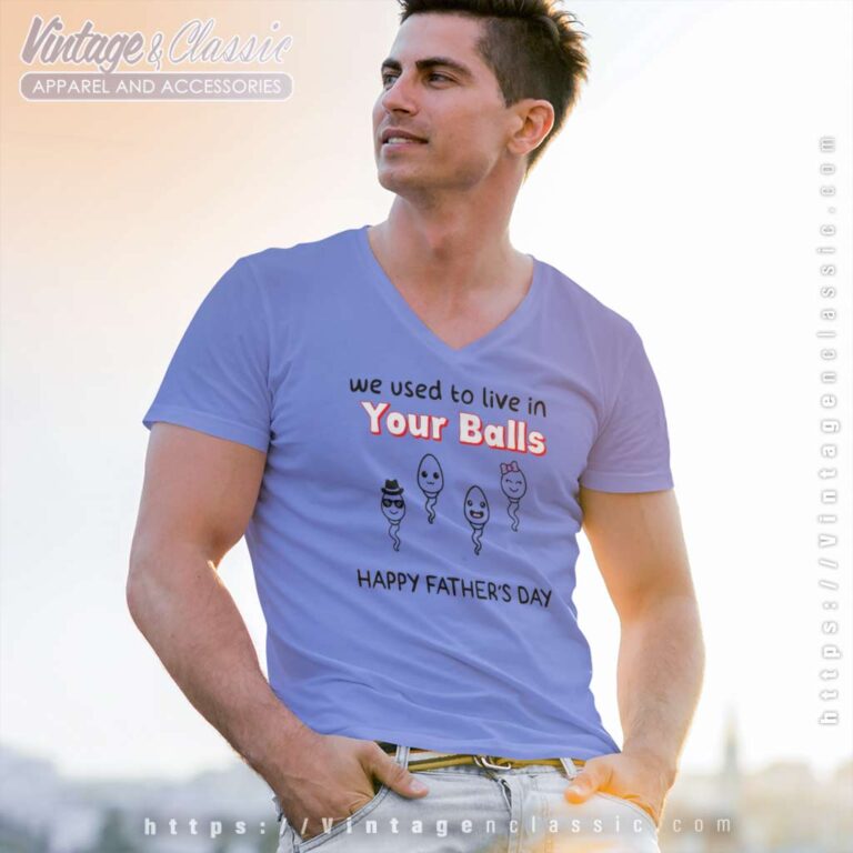 We Used To Live In Your Balls Shirt Funny Sperm Face V Neck TShirt We Used To Live In Your Balls Shirt Funny Sperm Face V Neck TShirt