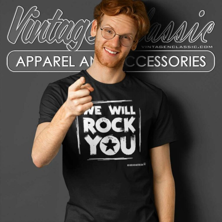 We Will Rock You T Shirt We Will Rock You T Shirt