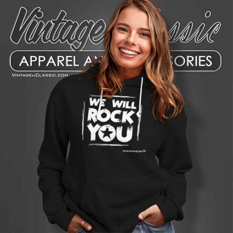 We Will Rock You We Will Rock You Hoodie We Will Rock You We Will Rock You Hoodie