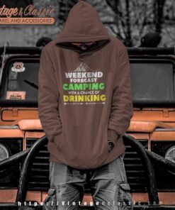 Weekend Forecast Camping With A Chance Of Drinking Hoodie