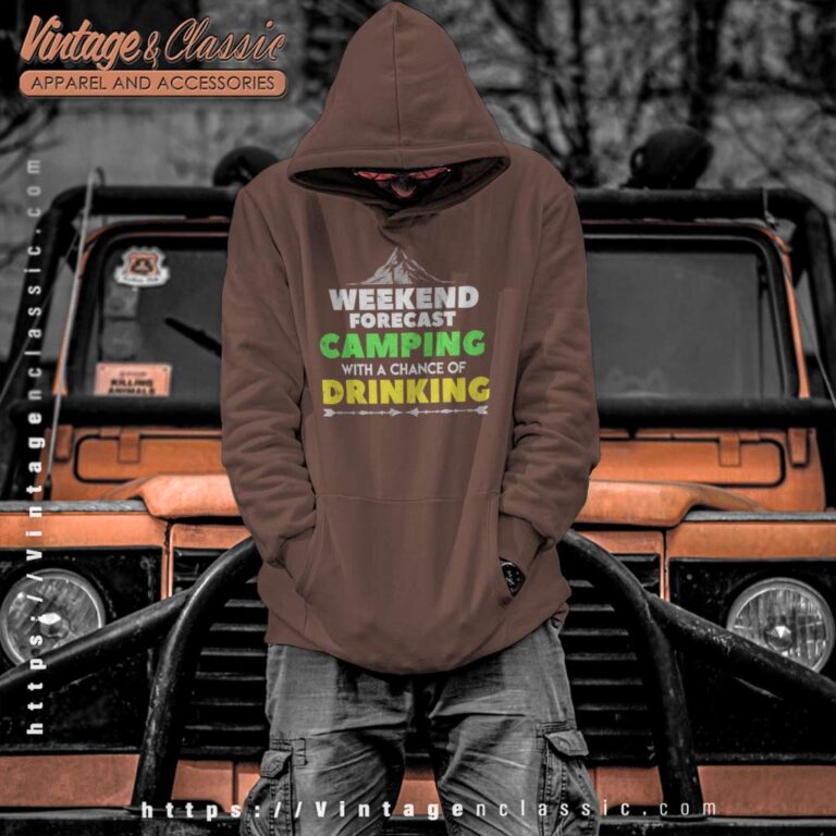 Weekend Forecast Camping With A Chance Of Drinking Hoodie Weekend Forecast Camping With A Chance Of Drinking Hoodie