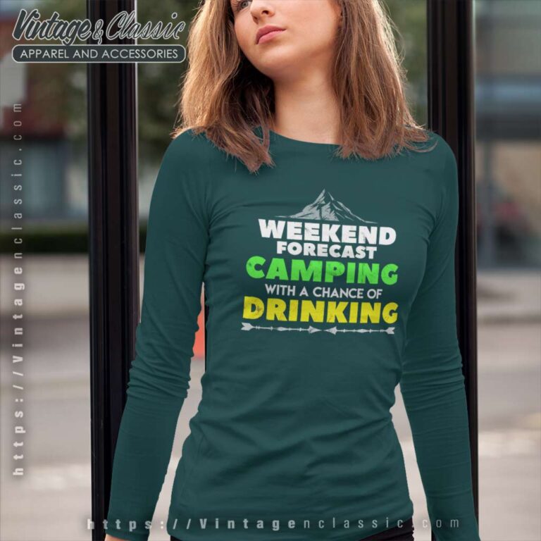Weekend Forecast Camping With A Chance Of Drinking Long Sleeve Tee Weekend Forecast Camping With A Chance Of Drinking Long Sleeve Tee