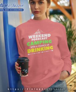 Weekend Forecast Camping With A Chance Of Drinking Sweatshirt