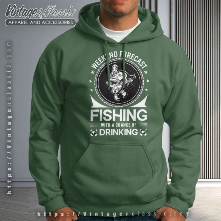 Weekend Forecast Fishing A Chance Of Drinking Hoodie Weekend Forecast Fishing A Chance Of Drinking Hoodie