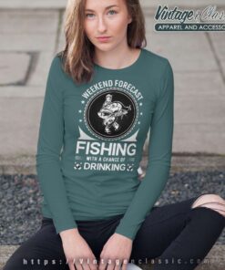 Weekend Forecast Fishing A Chance Of Drinking Long Sleeve Tee