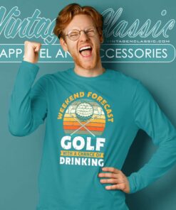 Weekend Forecast Golfing And Beer A Chance Of Drinking Long Sleeve Tee