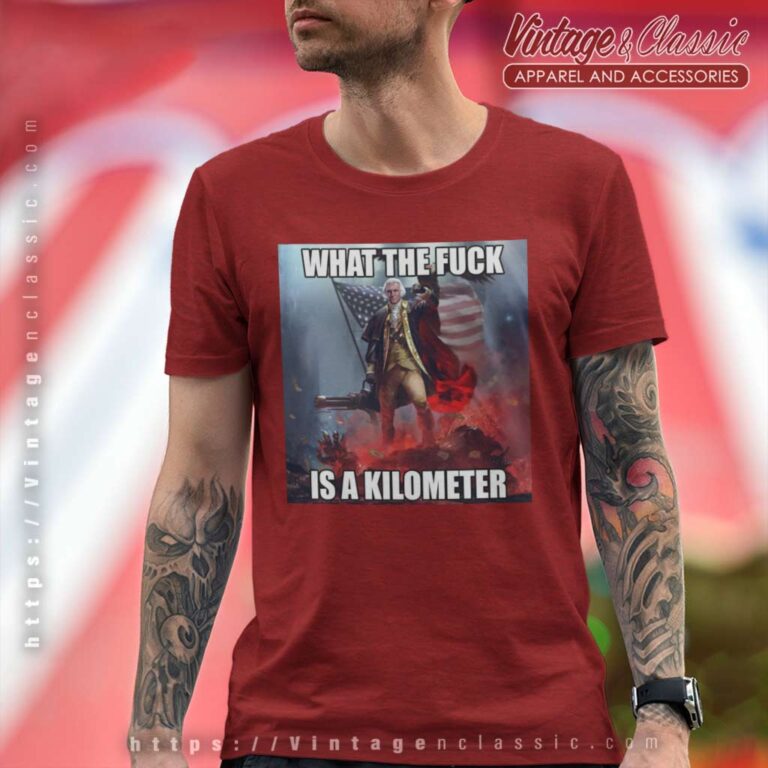 What The Fuck Is A Kilometer Meme T Shirt What The Fuck Is A Kilometer Meme T Shirt