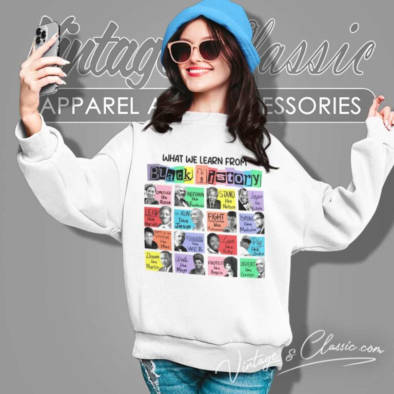 What We Learn From Black History Sweatshirt What We Learn From Black History Sweatshirt