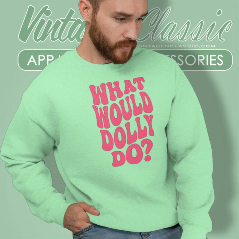 What Would Dolly Do Shirt Dolly Parton Sweatshirt What Would Dolly Do Shirt Dolly Parton Sweatshirt