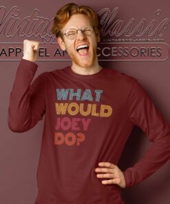 What Would Joey Do Long Sleeve Tee