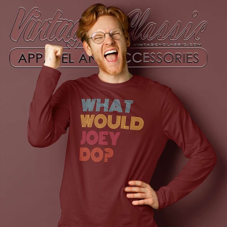 What Would Joey Do Long Sleeve Tee What Would Joey Do Long Sleeve Tee