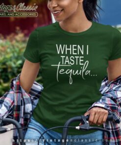 When I Taste Tequila Women TShirt