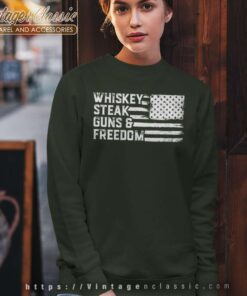 Whiskey Steak Guns And Freedom Sweatshirt