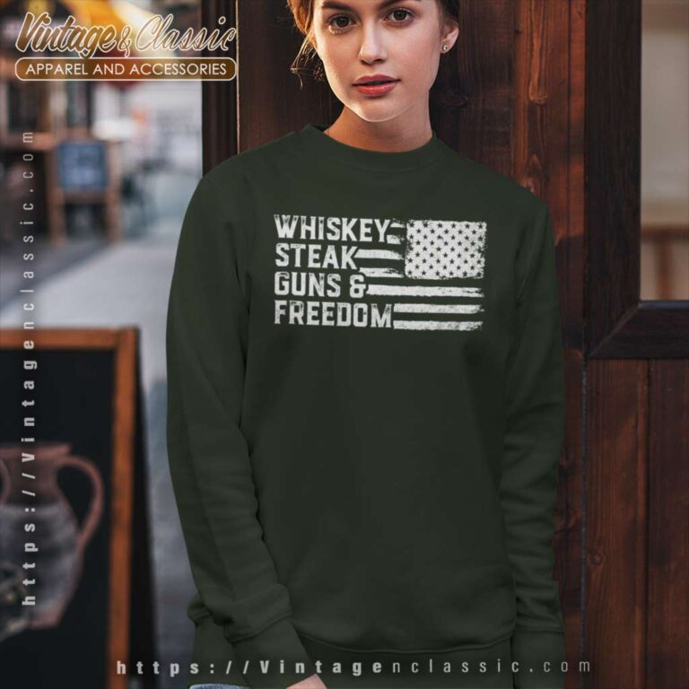 Whiskey Steak Guns And Freedom Sweatshirt Whiskey Steak Guns And Freedom Sweatshirt