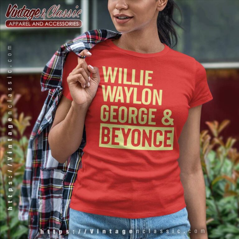 Willie Waylon George Beyonce Shirt Women TShirt Willie Waylon George Beyonce Shirt Women TShirt