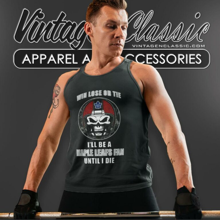 Win Lose Or Tie Until I Die Ill Be A Fan Toronto Maple Leafs Tank Top Racerback Win Lose Or Tie Until I Die Ill Be A Fan Toronto Maple Leafs Tank Top Racerback