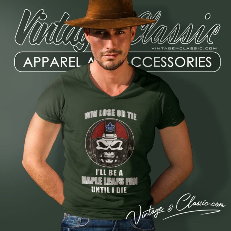 Win Lose Or Tie Until I Die Ill Be A Fan Toronto Maple Leafs V Neck TShirt Win Lose Or Tie Until I Die Ill Be A Fan Toronto Maple Leafs V Neck TShirt