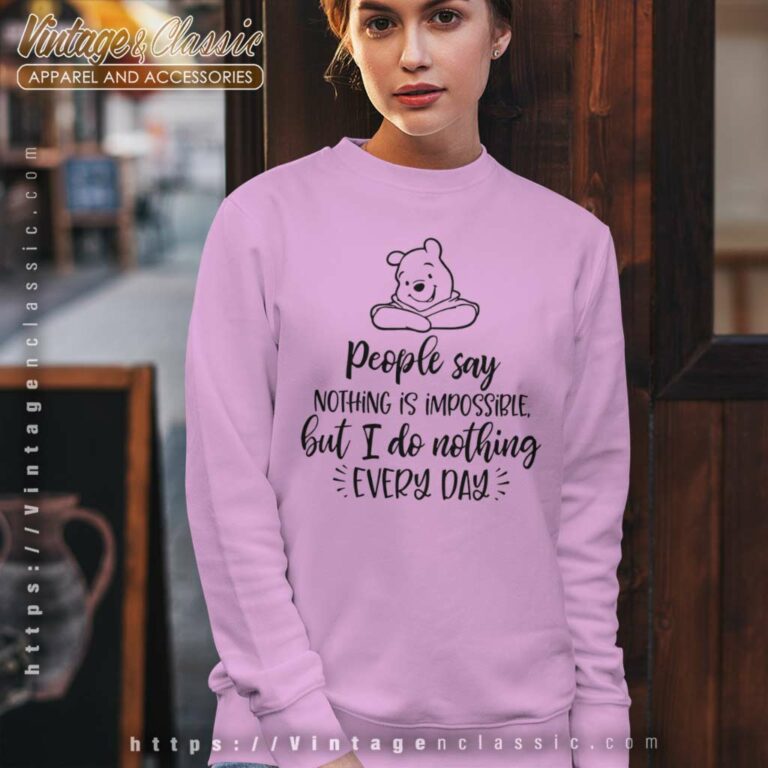 Winnie The Pooh People Say Nothing Is Impossible Sweatshirt Winnie The Pooh People Say Nothing Is Impossible Sweatshirt