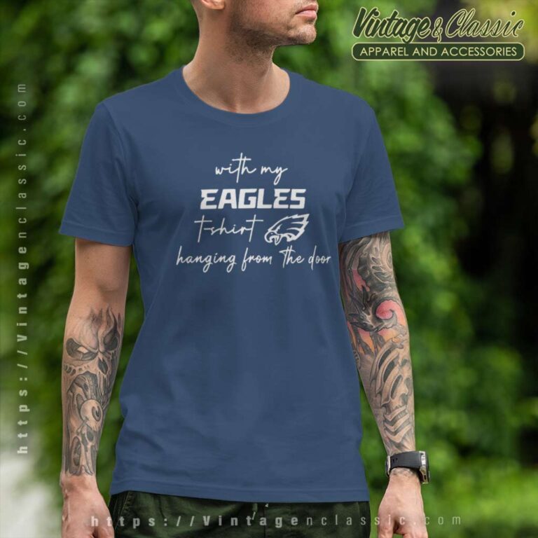 With My Eagles T Shirt Hanging From The Door T Shirt With My Eagles T Shirt Hanging From The Door T Shirt