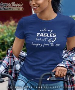 With My Eagles T Shirt Hanging From The Door Women TShirt