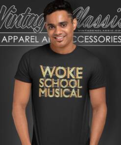 Woke School Musical Shirt 6 Woke School Musical T Shirt