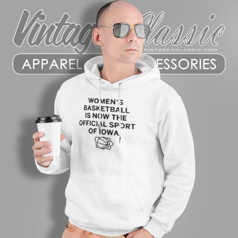 Womens Basketball Is Now The Official Sport Of Iowa Hoodie Womens Basketball Is Now The Official Sport Of Iowa Hoodie