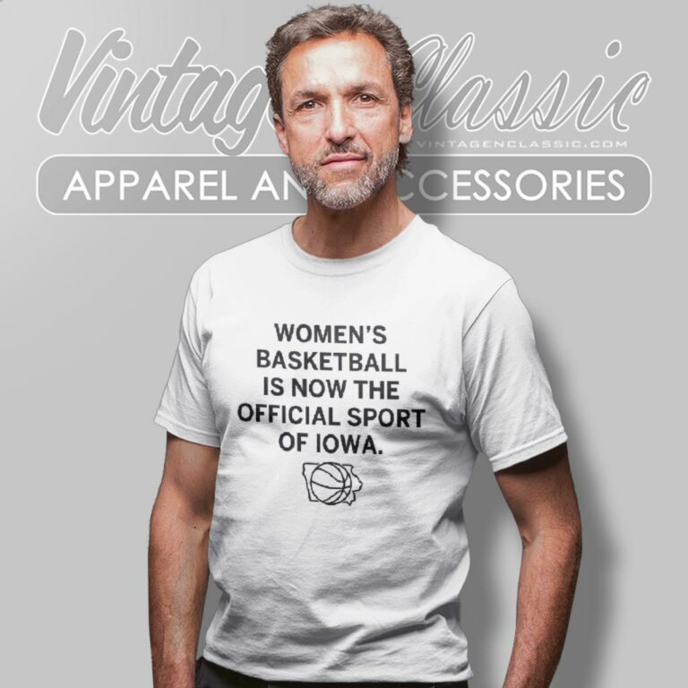 Womens Basketball Is Now The Official Sport Of Iowa T Shirt Womens Basketball Is Now The Official Sport Of Iowa T Shirt