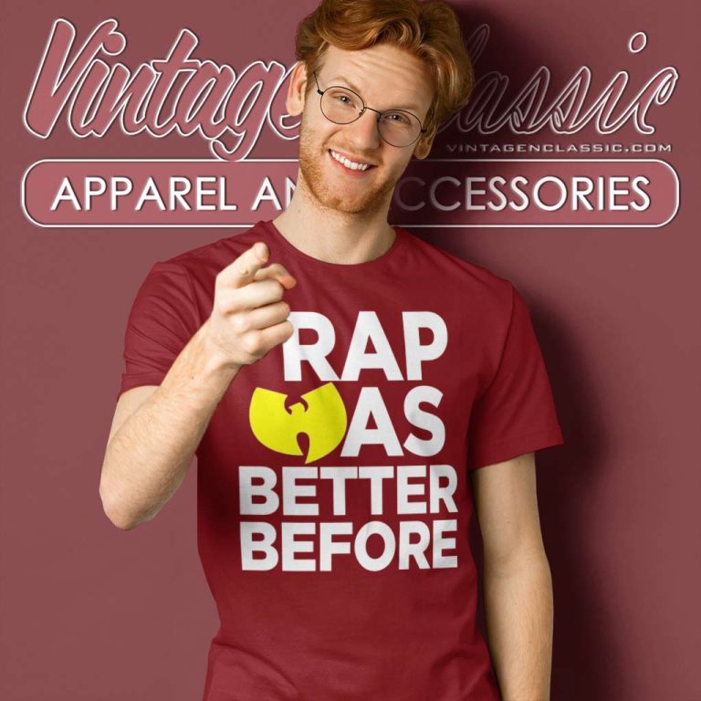 Wu Tang Clan Shirt Rap Was Better Before T Shirt Wu Tang Clan Shirt Rap Was Better Before T Shirt