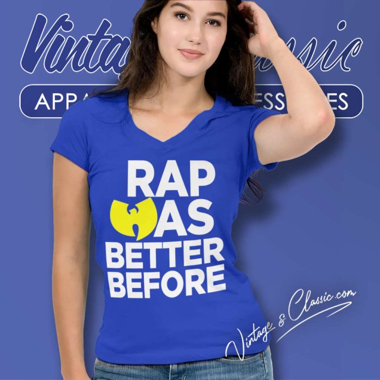 Wu Tang Clan Shirt Rap Was Better Before V Neck TShirt Wu Tang Clan Shirt Rap Was Better Before V Neck TShirt