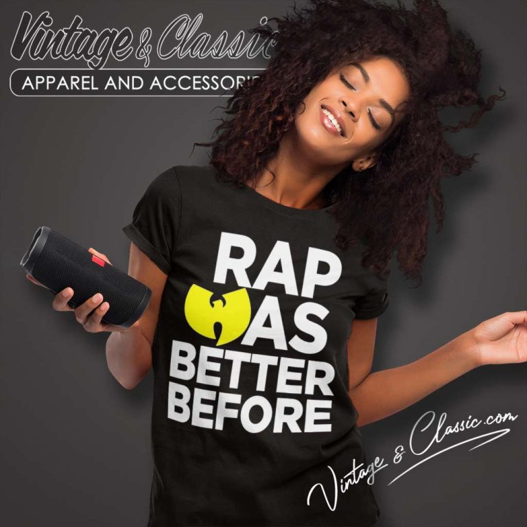 Wu Tang Clan Shirt Rap Was Better Before Women TShirt Wu Tang Clan Shirt Rap Was Better Before Women TShirt