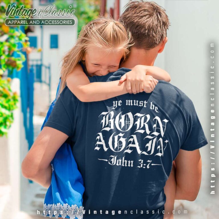 Ye Must Be Born Again John 3 7 Shirt Ye Must Be Born Again John 3 7 Shirt