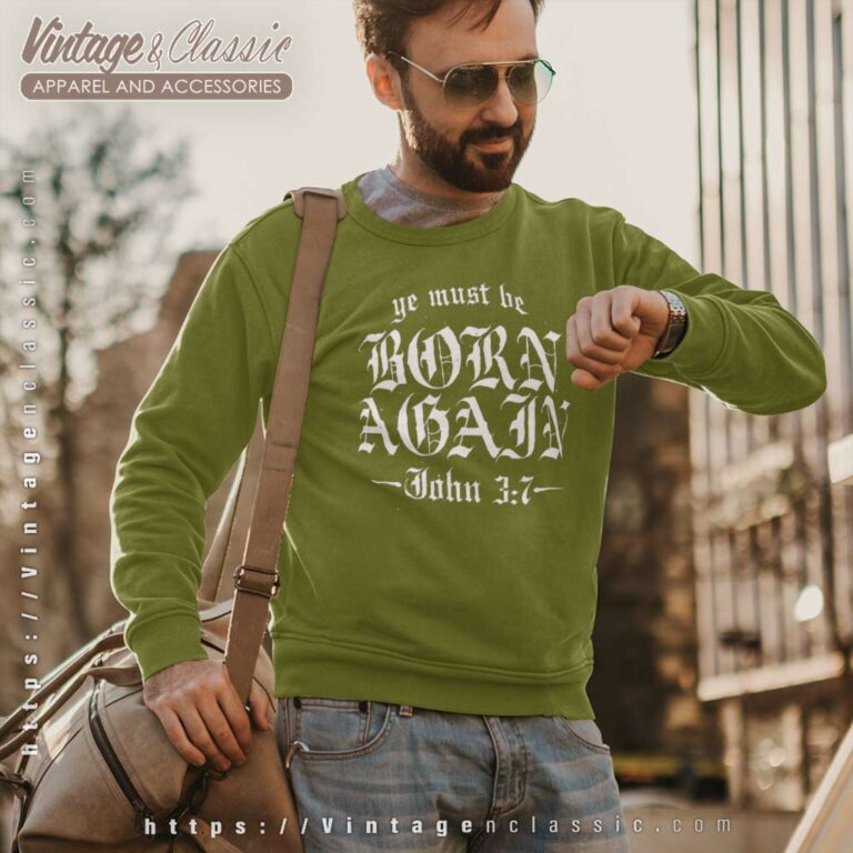 Ye Must Be Born Again John 3 7 Sweat Shirt Ye Must Be Born Again John 3 7 Sweat Shirt