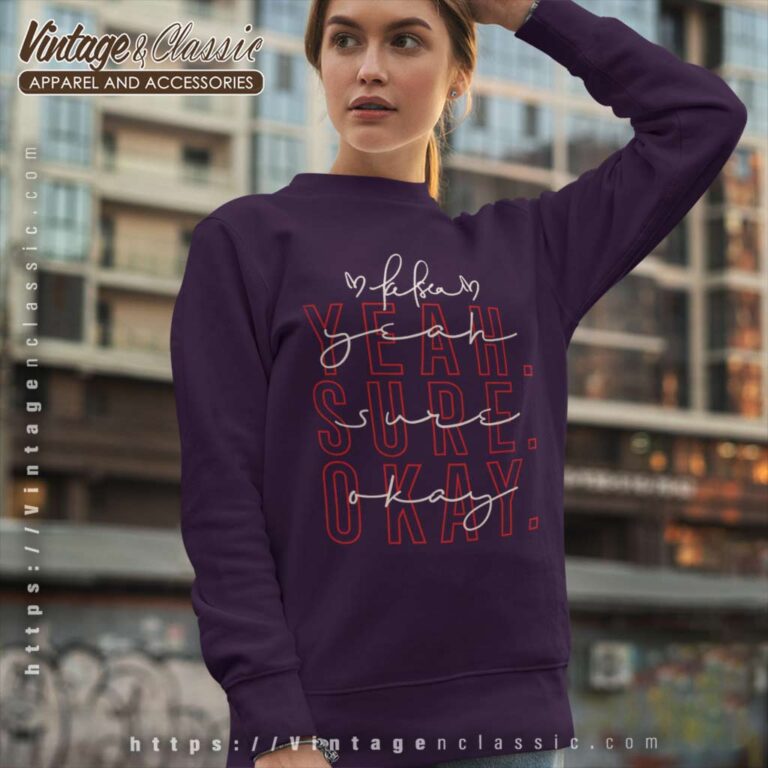 Yeah Sure Okay Gift For Kelsea Fans Sweatshirt Yeah Sure Okay Gift For Kelsea Fans Sweatshirt