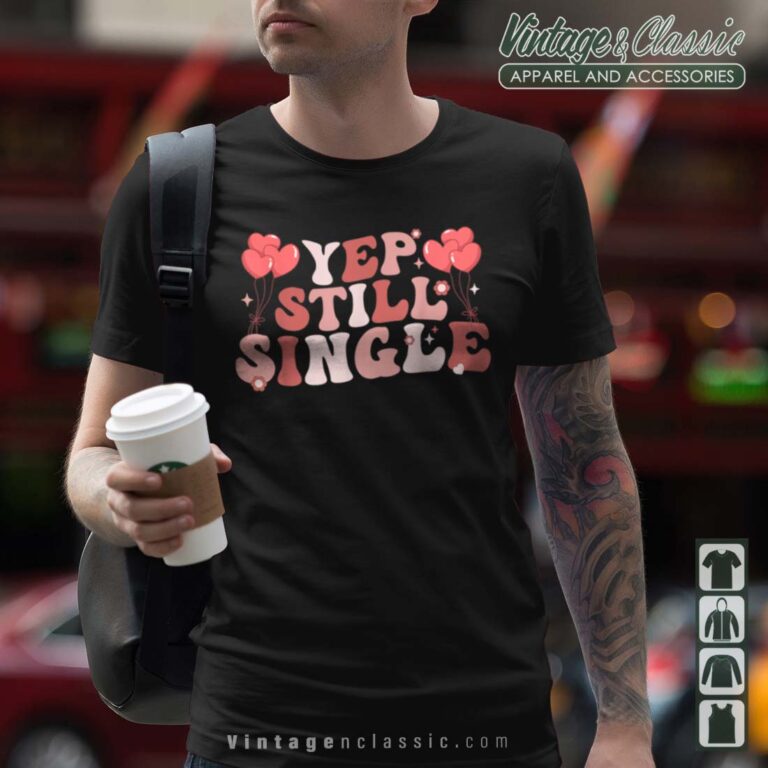 Yep Still Single Valentines Day Shirt Yep Still Single Valentines Day Shirt
