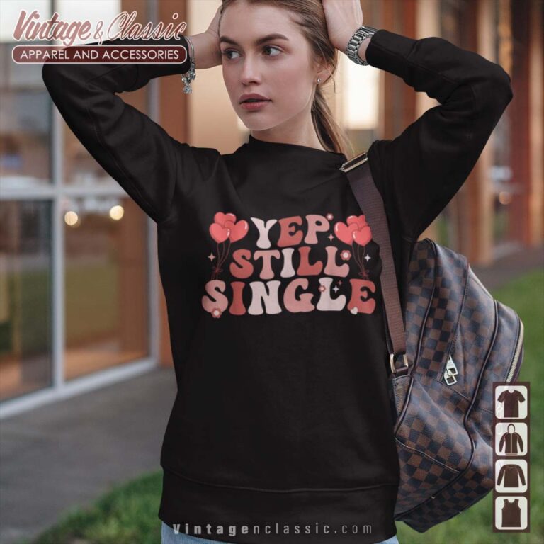 Yep Still Single Valentines Day Sweatshirt Yep Still Single Valentines Day Sweatshirt