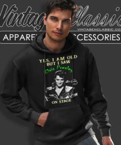 Yes I Am Old But I Saw Elvis Presley Hoodie