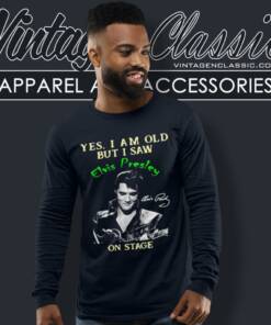Yes I Am Old But I Saw Elvis Presley Long Sleeve Tee