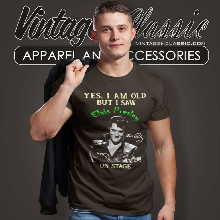 Yes I Am Old But I Saw Elvis Presley T Shirt Yes I Am Old But I Saw Elvis Presley T Shirt