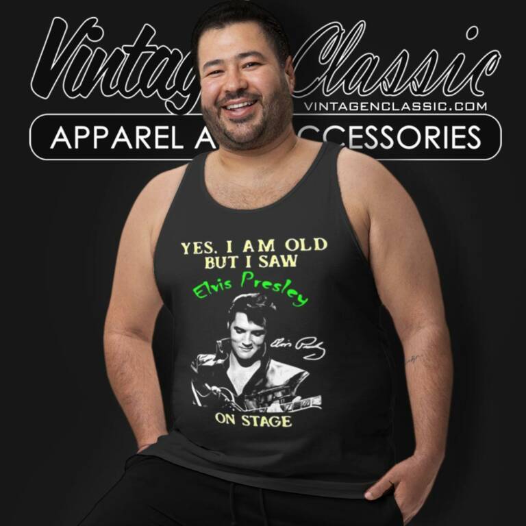 Yes I Am Old But I Saw Elvis Presley Tank Top Racerback Yes I Am Old But I Saw Elvis Presley Tank Top Racerback