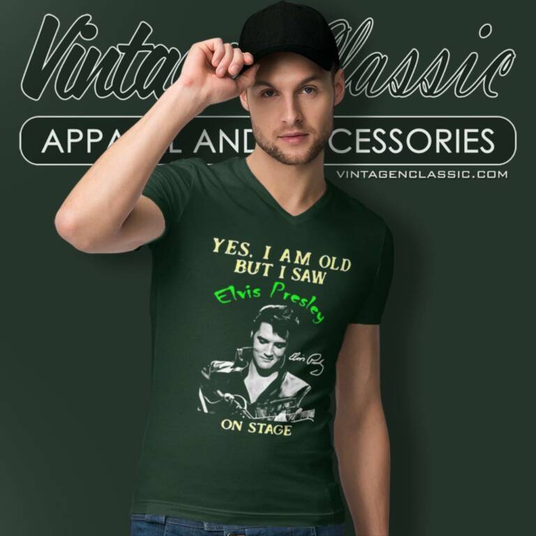 Yes I Am Old But I Saw Elvis Presley V Neck TShirt Yes I Am Old But I Saw Elvis Presley V Neck TShirt