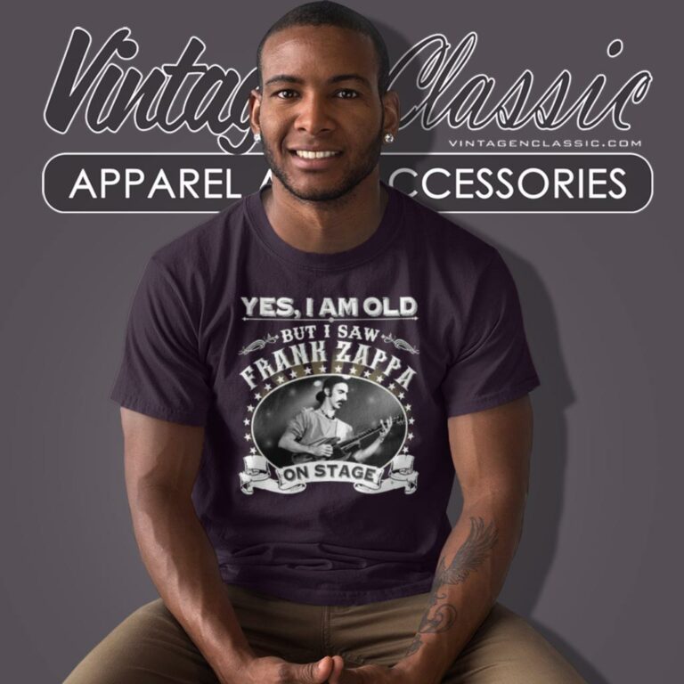 Yes I Am Old But I Saw Frank Zappa On Stage T Shirt Yes I Am Old But I Saw Frank Zappa On Stage T Shirt