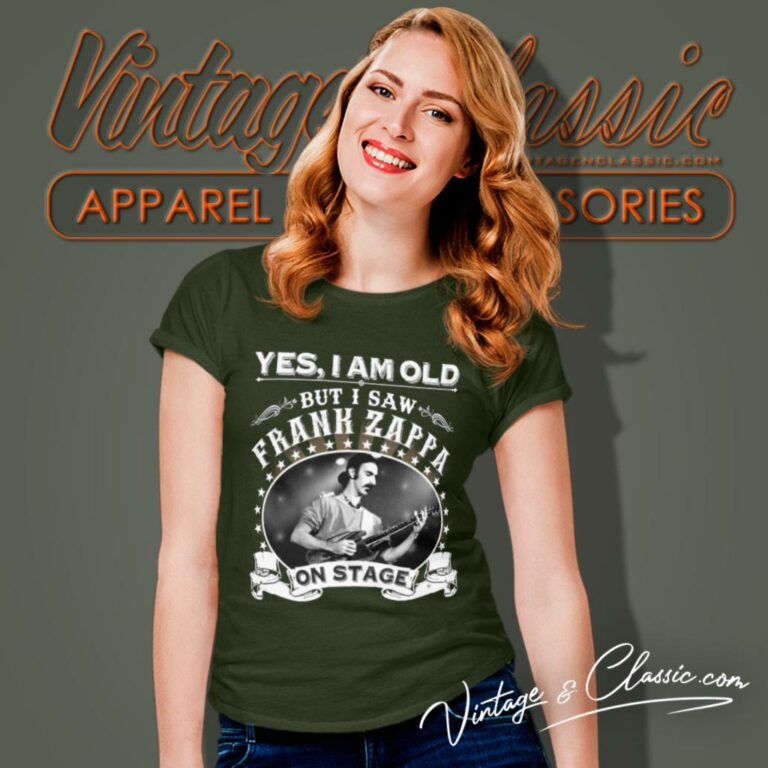 Yes I Am Old But I Saw Frank Zappa On Stage Women T Shirt Yes I Am Old But I Saw Frank Zappa On Stage Women T Shirt