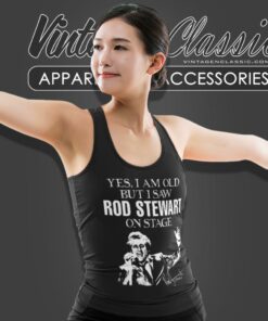 Yes I Am Old But I Saw Rod Stewart On Stage Tank Top Racerback