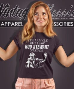 Yes I Am Old But I Saw Rod Stewart On Stage Women T Shirt