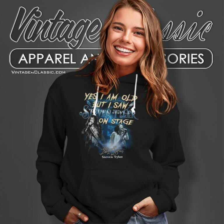 Yes I Am Old But I Saw Steven Tyler On Stage Hoodie Yes I Am Old But I Saw Steven Tyler On Stage Hoodie