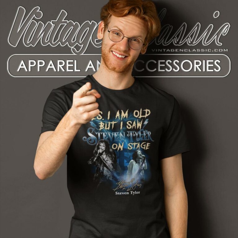 Yes I Am Old But I Saw Steven Tyler On Stage T Shirt Yes I Am Old But I Saw Steven Tyler On Stage T Shirt