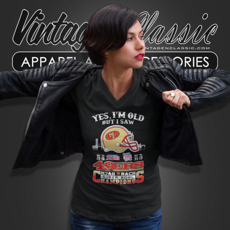 Yes Im Old But I Saw 49ers Back2back Super Bowl Champions V Neck TShirt Yes Im Old But I Saw 49ers Back2back Super Bowl Champions V Neck TShirt