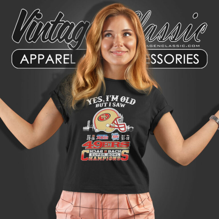 Yes Im Old But I Saw 49ers Back2back Super Bowl Champions Women T Shirt Yes Im Old But I Saw 49ers Back2back Super Bowl Champions Women T Shirt