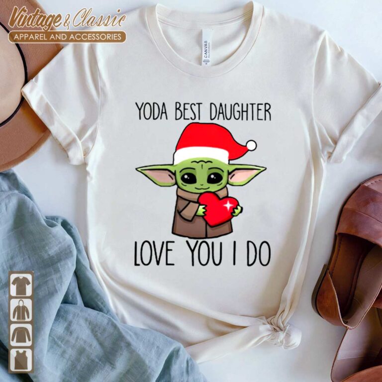 Yoda Best Daughter Love You I Do Baby Yoda Christmas T shirt Yoda Best Daughter Love You I Do Baby Yoda Christmas T shirt